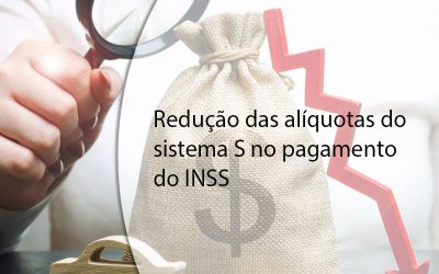 Redução das alíquotas do sistema S no pagamento do INSS.