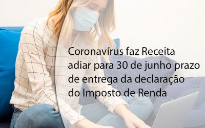 Coronavírus faz Receita adiar para 30 de junho prazo de entrega da declaração do Imposto de Renda.