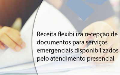 Receita flexibiliza recepção de documentos para serviços emergenciais disponibilizados pelo atendimento presencial.