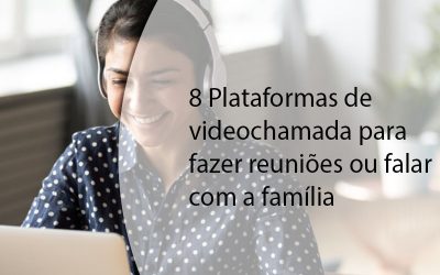 8 Plataformas de videochamada para fazer reuniões ou falar com a família.