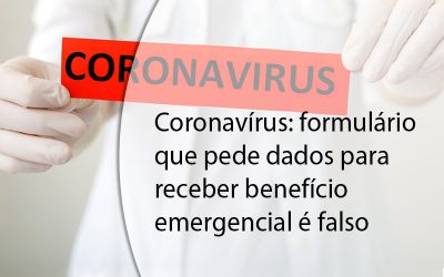 Coronavírus: formulário que pede dados para receber benefício emergencial é falso