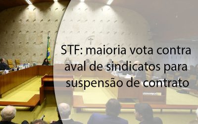 STF: maioria vota contra aval de sindicatos para suspensão de contrato.