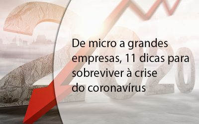 De micro a grandes empresas, 11 dicas para sobreviver à crise do coronavírus.