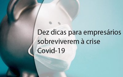 Dez dicas para empresários sobreviverem à crise Covid-19