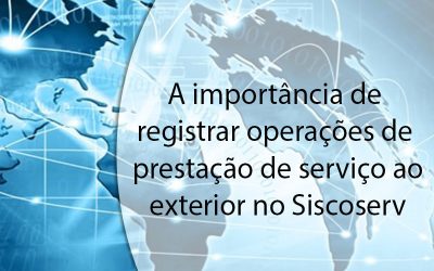 A importância de registrar operações de prestação de serviço ao exterior no Siscoserv