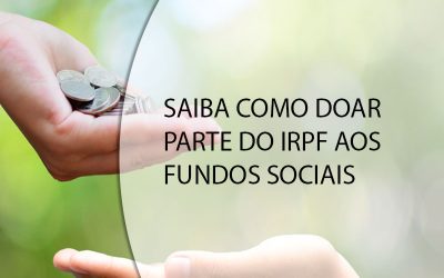 SAIBA COMO DOAR PARTE DO IRPF AOS FUNDOS SOCIAIS.