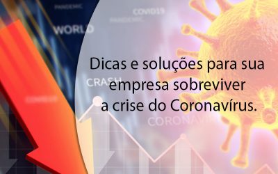 Dicas e soluções para sua empresa sobreviver a crise do Coronavírus.