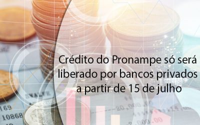 Crédito do Pronampe só será liberado por bancos privados a partir de 15 de julho.