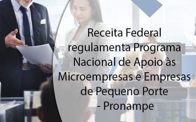 Receita Federal regulamenta Programa Nacional de Apoio às Microempresas e Empresas de Pequeno Porte – Pronampe