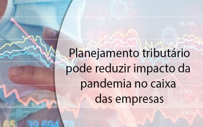 Planejamento tributário pode reduzir impacto da pandemia no caixa das empresas.