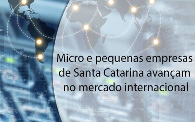 Micro e pequenas empresas de Santa Catarina avançam no mercado internacional.